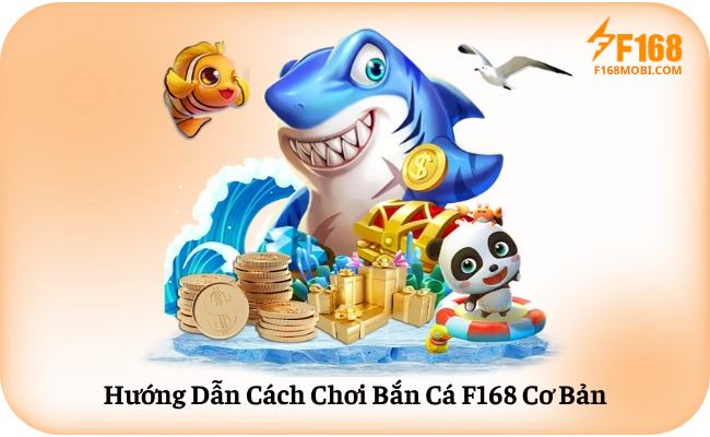 Huong Dan Cach Choi Ban Ca F168 Co Ban Hướng Dẫn Cách Chơi Bắn Cá F168 Cơ Bản
