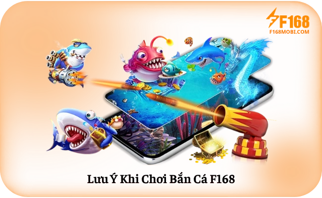 Luu Y Khi Choi Ban Ca F168 Lưu Ý Khi Chơi Bắn Cá F168