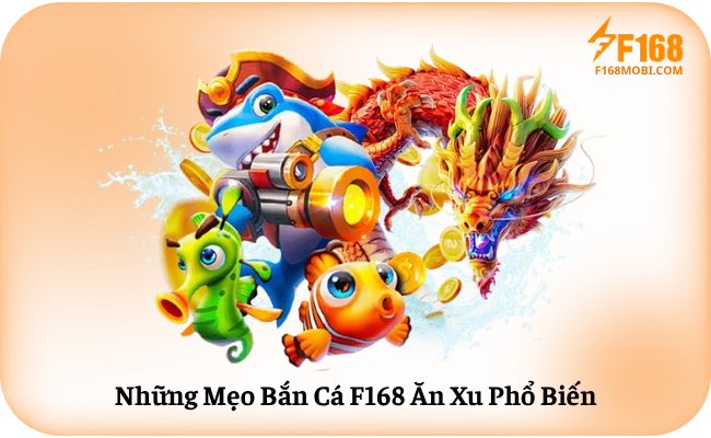 Nhung Meo Ban Ca F168 An Xu Pho Bien Những Mẹo Bắn Cá F168 Ăn Xu Phổ Biến